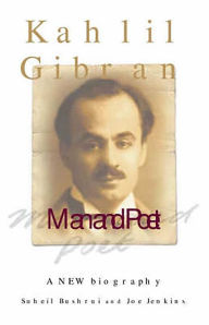 Title: Kahlil Gibran: Man and Poet, Author: Suheil Bushrui