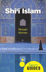 Title: Shi'i Islam: A Beginner's Guide, Author: Moojan Momen