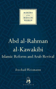 Ebook text files download Abd al-Rahman al-Kawakibi: Islamic Reform and Arab Revival by Itzchak Weismann 9781780747958