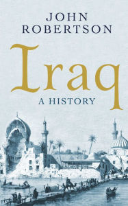 Title: Iraq: A History, Author: John Robertson