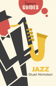 Title: Jazz: A Beginner's Guide, Author: Stuart Nicholson