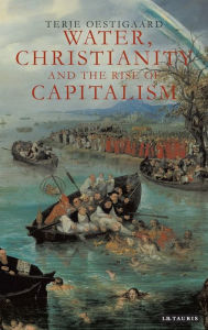 Title: Water, Christianity and the Rise of Capitalism, Author: Terje Oestigaard