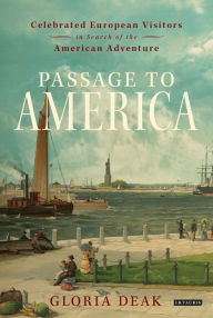 Title: Passage to America: Celebrated European Visitors in Search of the American Adventure, Author: Gloria Deak