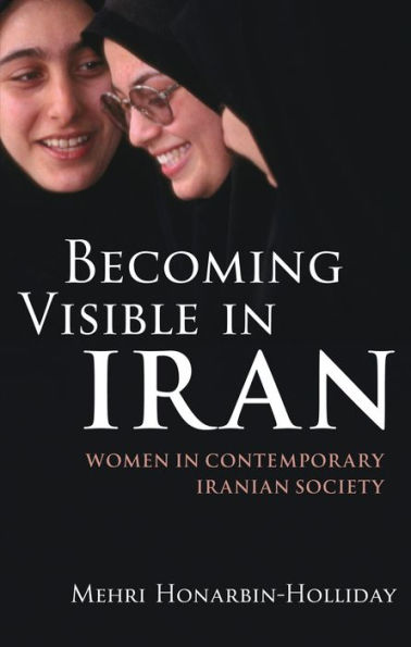 Becoming Visible in Iran: Women in Contemporary Iranian Society