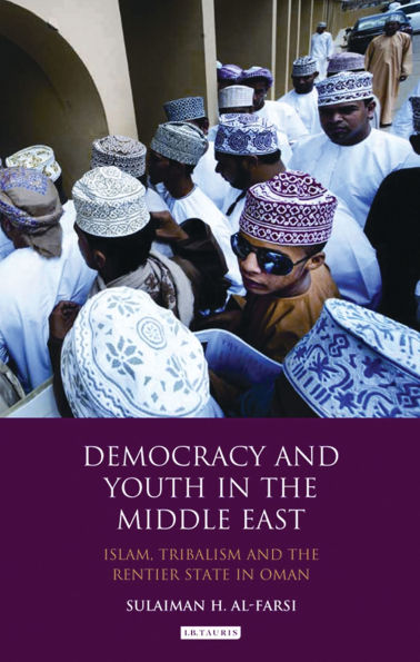 Democracy and Youth the Middle East: Islam, Tribalism Rentier State Oman