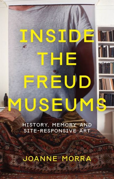 Inside the Freud Museums: History, Memory and Site-Responsive Art