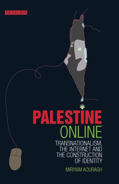 Palestine Online: Transnationalism, the Internet and the Construction of Identity