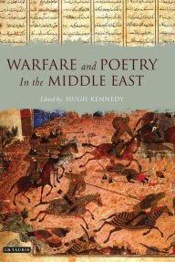 Title: Warfare and Poetry in the Middle East, Author: Hugh Kennedy