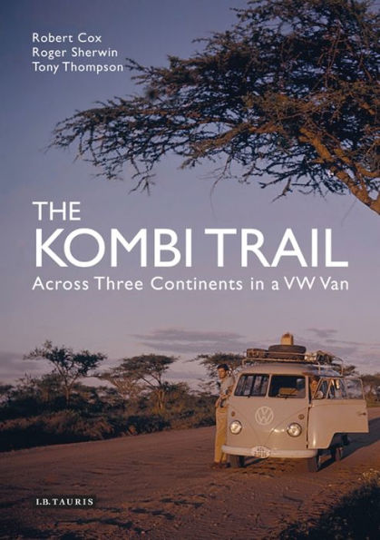 The Kombi Trail: Across Three Continents a VW Van