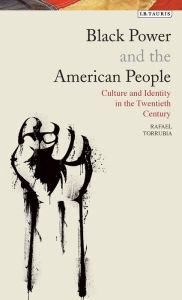 Title: Black Power and the American People: The Cultural Legacy of Black Radicalism, Author: Rafael Torrubia