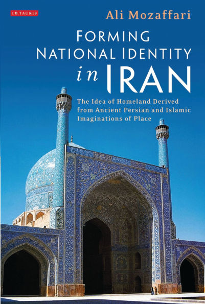 Forming National Identity Iran: The Idea of Homeland Derived from Ancient Persian and Islamic Imaginations Place