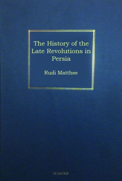 The History of the Late Revolutions in Persia: An Eyewitness Account of the Fall of the Safavid Dynasty