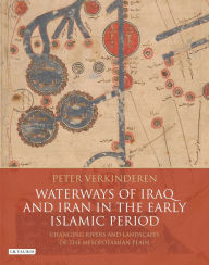 Best audio books to download Waterways of Iraq and Iran in the Early Islamic Period: Changing Rivers and Landscapes of the Mesopotamian Plain by Peter Verkinderen  in English 9781780764719