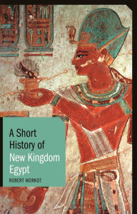 Title: A Short History of New Kingdom Egypt, Author: Robert Morkot