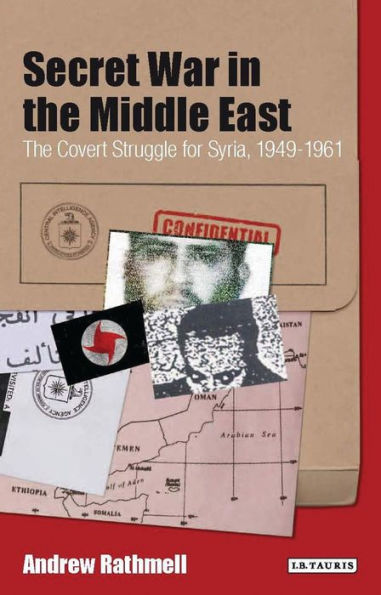 Secret War in the Middle East: The Covert Struggle for Syria, 1949-1961