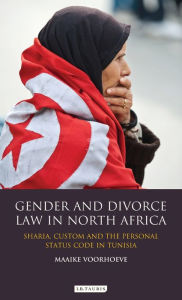 Title: Gender and Divorce Law in North Africa: Sharia, Custom and the Personal Status Code in Tunisia, Author: Maaike Voorhoeve