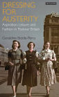 Dressing for Austerity: Aspiration, Leisure and Fashion in Post-war Britain