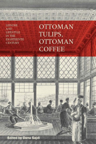 Ottoman Tulips, Coffee: Leisure and Lifestyle the Eighteenth Century