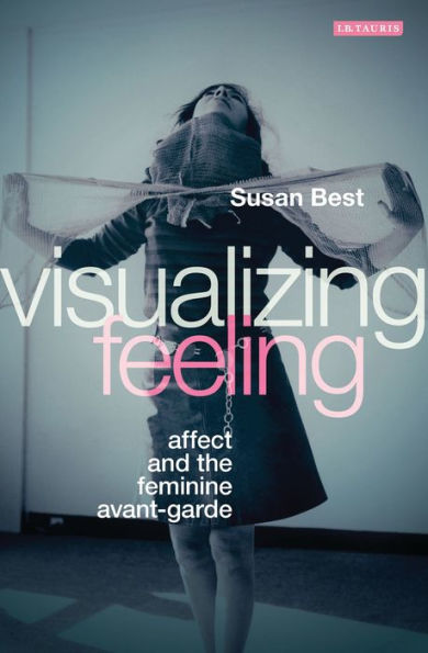 Visualizing Feeling: Affect and the Feminine Avant-garde