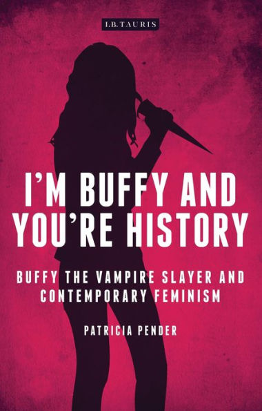 I'm Buffy and You're History: the Vampire Slayer Contemporary Feminism