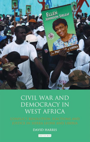 Civil War and Democracy West Africa: Conflict Resolution, Elections Justice Sierra Leone Liberia
