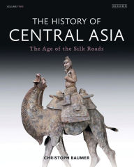 Title: The History of Central Asia : The Age of the Silk Roads, Author: Christoph Baumer