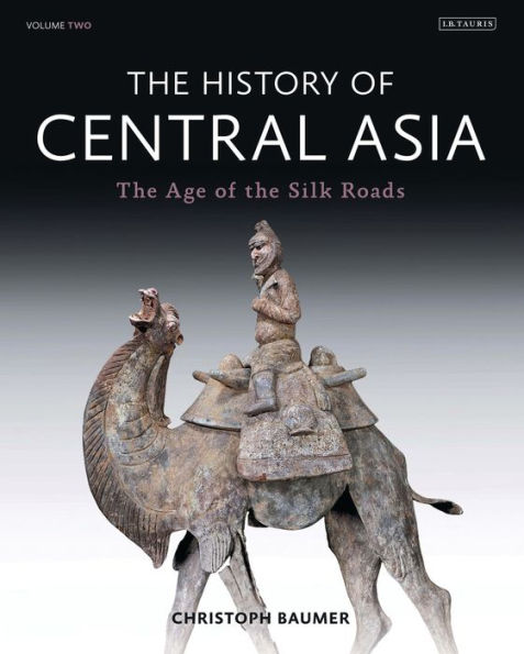 The History of Central Asia : The Age of the Silk Roads