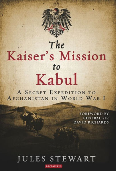 The Kaiser's Mission to Kabul: A Secret Expedition Afghanistan World War I