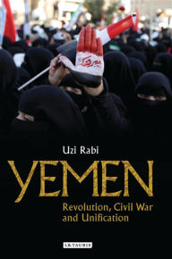 Title: Yemen: Revolution, Civil War and Unification, Author: Uzi Rabi