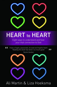 Title: Heart to Heart: Eight Ways to Understand and Heal your Vital Connection to God, Author: Ali Martin