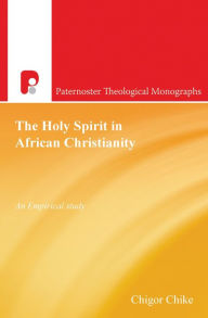 Title: The Holy Spirit in African Christianity: An Empirical Study, Author: Chigor Chike