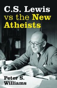 Title: S Lewis vs the New Atheists, Author: Peter S Williams