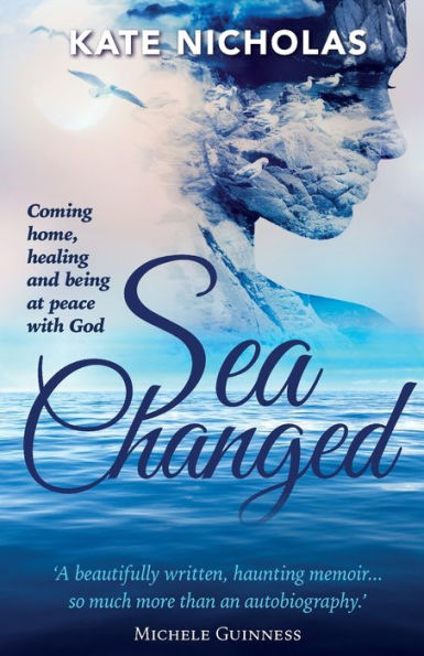 Sea Changed: Coming Home, Healing and Being at Peace with God