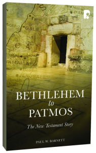 Title: Bethlehem to Patmos: The New Testament Story (Revised 2013): The New Testament Story, Author: Paul Barnett