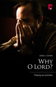 Title: Why O Lord?: Praying Our Sorrows, Author: David J Cohen