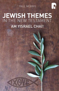 Title: Jewish Themes in the New Testament: Yam Yisrael Chai!, Author: Paul Morris