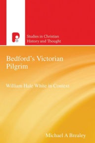 Title: Bedford's Victorian Pilgrim: William Hale White in Context, Author: Michael Brealey