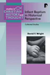 Title: Infant Baptism in Historical Perspective, Author: David F Wright