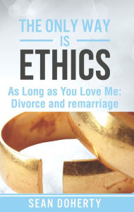 Title: The Only Way is Ethics: As Long as you Love Me: Divorce and Remarriage, Author: Sean Doherty