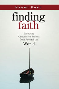 Title: Finding Faith: Inspiring Conversion Stories from Around the World, Author: Naomi Reed