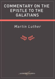 Title: Commentary on the Epistle to the Galatians, Author: Martin Luther