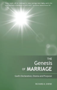 Title: The Genesis of Marriage: A Drama Displaying the Nature and Character of God, Author: Richard Shenk