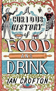 Title: A Curious History of Food and Drink, Author: Ian Crofton