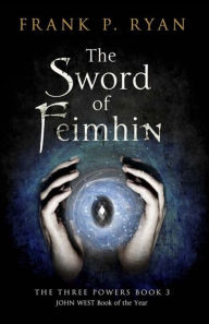 Title: The Sword of Feimhin (Three Powers Series #3), Author: Frank P. Ryan