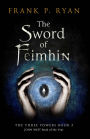 The Sword of Feimhin: The Three Powers Book 3: An Epic Fantasy of Irish Mythology