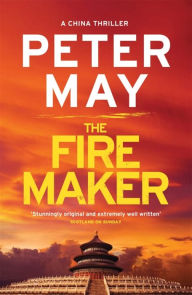 Title: The Firemaker (China Thrillers Series #1), Author: Peter May