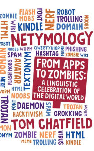 Title: Netymology: From Apps to Zombies: A Linguistic Celebration of the Digital World, Author: Tom Chatfield