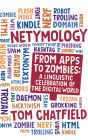 Netymology: From Apps to Zombies: A Linguistic Celebration of the Digital World