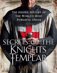 Title: Secrets of the Knights Templar: The Hidden History of the World's Most Powerful Order, Author: Susie Hodge