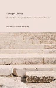 Title: Talking of Conflict: Christian Reflections in the Context of Israel and Palestine, Author: Jane Clements